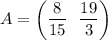 A=\left(\dfrac{8}{15} \ \ \dfrac{19}{3} \right)