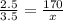 \frac{2.5}{3.5} = \frac{170}{x}