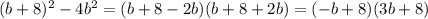 (b + 8)^2 - 4b^2 = (b+8-2b)(b+8+2b) = (-b+8)(3b+8)