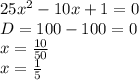 25x^{2} -10x+1=0\\D = 100 - 100 = 0\\x = \frac{10}{50} \\x = \frac{1}{5}