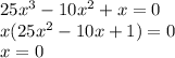 25x^{3} -10x^{2} +x=0\\x(25x^{2} -10x+1)=0\\x=0