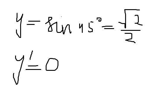 Знайти похідну функціі у=sin45° *