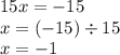 15x = - 15 \\ x = ( - 15) \div 15 \\ x = - 1