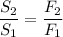 \displaystyle \frac{S_{2}}{S_{1}}=\frac{F_{2}}{F_{1}}