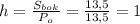 h = \frac{S_{bok}}{P_o} = \frac{13,5}{13,5}=1