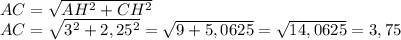 AC = \sqrt{AH^2+CH^2} \\AC = \sqrt{3^2+2,25^2} = \sqrt{9+5,0625}=\sqrt{14,0625} = 3,75