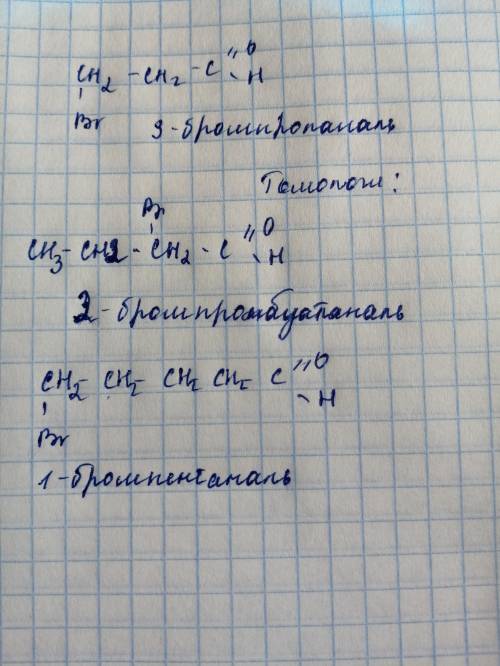 Приведите примеры 2-х гомологов для вещества 3-бромпропаналь. Назовите их по международной номенклат