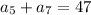 a_5+a_7=47