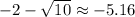 -2-\sqrt{10}\approx-5.16