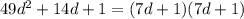 49d^{2} + 14d + 1 = (7d + 1)(7d + 1)