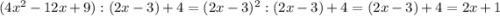 (4x^{2} -12x+9):(2x-3)+4 = (2x-3)^{2}:(2x-3) + 4 = (2x-3)+4 = 2x + 1