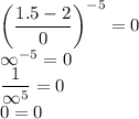 \left(\dfrac{1.5-2}{0}\right)^{-5}=0\\\infty^{-5}=0\\\dfrac{1}{\infty^5}=0\\0=0