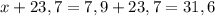 x+23,7 = 7,9 + 23,7 = 31,6