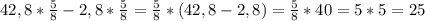 42,8*\frac{5}{8}-2,8*\frac{5}{8} =\frac{5}{8}*(42,8-2,8)=\frac{5}{8}*40=5*5=25