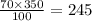 \frac{70 \times 350}{100} = 245