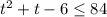 t^{2} + t-6 \leq 84