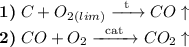 \textbf{1)} \hspace{1mm} C + O_{2}_{(lim)} \xrightarrow{\text{\hspace{2mm}t\hspace{2mm}}} CO \uparrow \\ \textbf{2)} \hspace{1mm} CO + O_{2} \xrightarrow{\text{\hspace{2mm}cat\hspace{2mm}}} CO_{2} \uparrow
