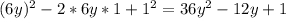 (6y)^{2} -2*6y*1+1^{2} =36y^{2} -12y+1