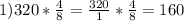 1)320*\frac{4}{8} =\frac{320}{1} *\frac{4}{8} =160