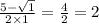 \frac{5 - \sqrt{1} }{2 \times 1} = \frac{4}{2} = 2