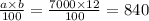 \frac{a \times b}{100} = \frac{7000 \times 12}{100} = 840