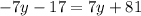 -7y-17=7y+81