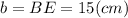 b = BE = 15 (cm)