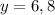 y=6,8