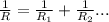 \frac{1}{R} = \frac{1}{R_1} + \frac{1}{R_2}...