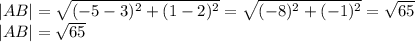 |AB|= \sqrt{ (-5-3)^{2}+(1-2)^{2} } = \sqrt{(-8) ^{2}+ (-1)^{2} } = \sqrt{65}\\|AB| = \sqrt{65}