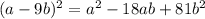 (a-9b)^2=a^2-18ab+81b^2