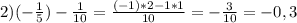 2)(-\frac{1}{5}) -\frac{1}{10} =\frac{(-1)*2-1*1}{10} =-\frac{3}{10} =-0,3