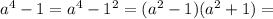 a^4-1=a^4-1^2=(a^2-1)(a^2+1)=