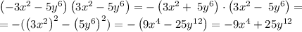 \left(-3x^2-5y^6\right)\left(3x^2-5y^6\right)=-\left(3x^2+\:5y^6\right)\cdot \left(3x^2-\:5y^6\right)=\\=-(\left(3x^2\right)^2-\left(5y^6\right)^2)=-\left(9x^4-25y^{12}\right)=-9x^4+25y^{12}