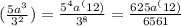 (\frac{5a^3}{3^2} )=\frac{5^4a^(12)}{3^8} =\frac{625a^(12)}{6561}