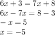 6x + 3 = 7x + 8 \\6x - 7x = 8 - 3 \\ - x = 5 \\ x = - 5