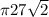 \pi 27\sqrt{2}