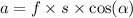 a = f \times s \times \cos( \alpha )