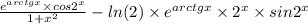 \frac{ {e}^{arctgx} \times cos {2}^{x} }{1 + {x}^{2} } - ln(2) \times {e}^{arctgx} \times {2}^{x} \times sin {2}^{x }