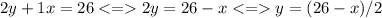 2y + 1x = 26 2y = 26 - x y = (26 - x) / 2