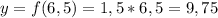 y = f(6,5) = 1,5 * 6,5 = 9,75