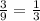 \frac{3}{9} =\frac{1}{3}