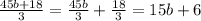 \frac{45b+18}{3}=\frac{45b}{3}+\frac{18}{3}=15b+6