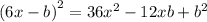 {(6x - b)}^{2} = 36 {x}^{2} - 12xb + {b}^{2}