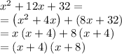 x^2+12x+32=\\=\left(x^2+4x\right)+\left(8x+32\right)\\=x\left(x+4\right)+8\left(x+4\right)\\=\left(x+4\right)\left(x+8\right)