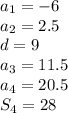 a_{1} = -6\\a_{2} = 2.5\\d=9\\a_{3} = 11.5\\a_{4} = 20.5\\S_{4} = 28