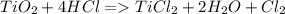 TiO_2+4HCl=TiCl_2+2H_2O+Cl_2