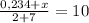 \frac{0,234 + x}{2 + 7} = 10