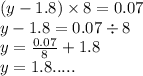 (y - 1.8) \times 8 = 0.07 \\ y - 1.8 = 0.07 \div 8 \\ y = \frac{0.07}{8} + 1.8 \\ y = 1.8.....