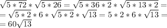 \sqrt{5 * 72} * \sqrt{5 * 26} = \sqrt{5 * 36 * 2} * \sqrt{5 * 13 * 2} =\\= \sqrt{5 * 2} * 6 * \sqrt{5 * 2} * \sqrt{13} = 5 * 2 * 6 * \sqrt{13} =\\= 60\sqrt{13}